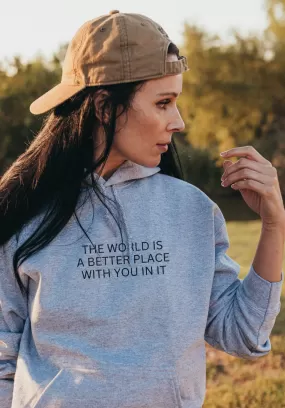 THE WORLD IS A BETTER PLACE hoodie