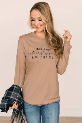 This Is My Online Shopping Sweater Graphic Top- Tan